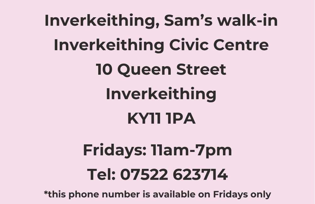 Inverkeithing. Sam's Walk-in. Inverkeithing Civic Centre. 10 Queen Street. Inverkeithing. KY11 1PA. Fridays 11am-7pm. Telephone. 07522 623714. This phone number is available on Fridays only.